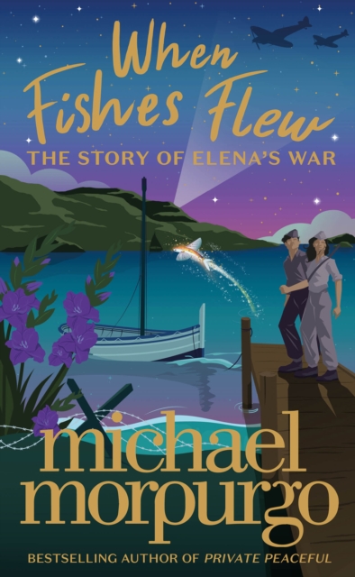 When Fishes Flew: The Story of Elena's War - Michael Morpurgo