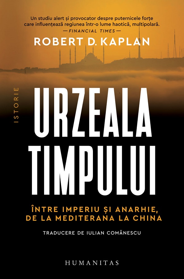 Urzeala timpului. Intre imperiu si anarhie, de la Mediterana la China - Robert D. Kaplan