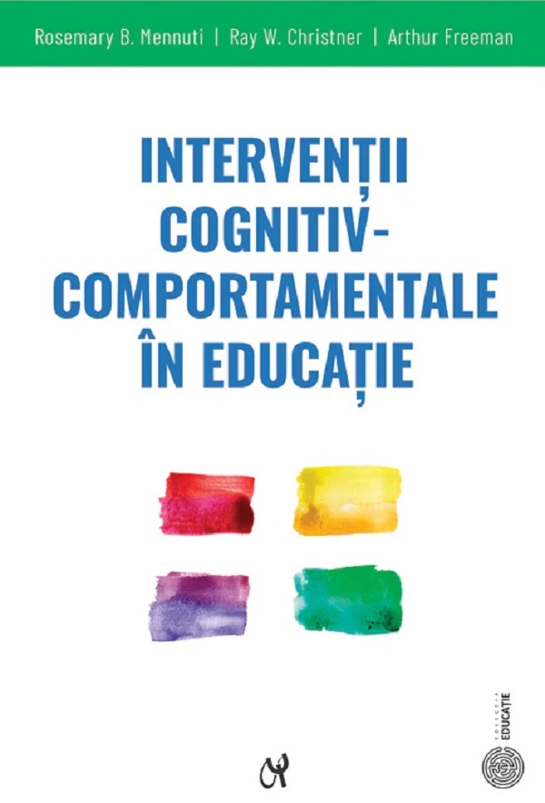Interventii cognitiv-comportamentale in educatie - R. B. Mennuti, Ray W. Christner, Arthur Freeman