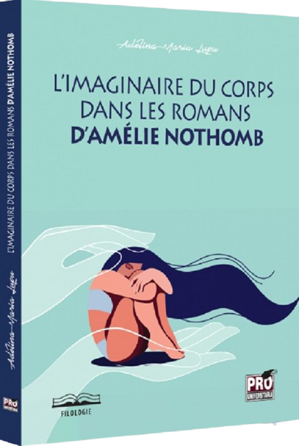 L'imaginaire du corps dans les romans d'Amelie Nothomb - Adelina-Maria Lupu