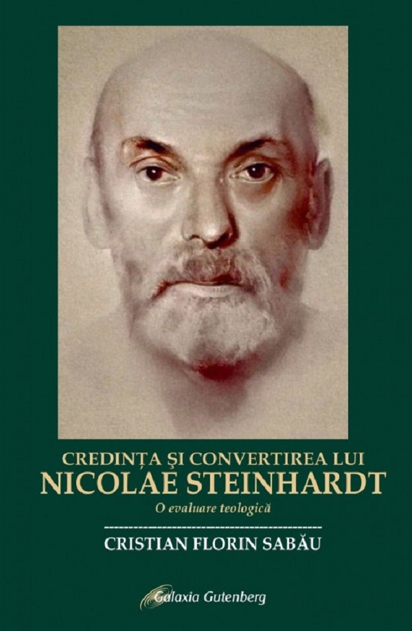 Credinta si convertirea lui Nicolae Steinhardt: O evaluare teologica - Cristian-Florin Sabau