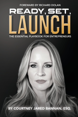 Ready, Set, Launch: The Essential Playbook For Entrepreneurs - Courtney Jared Bannan