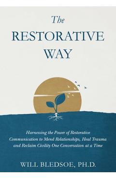 Coperta cărții 'The Restorative Way: Harnessing the Power of Restorative Communication to Mend Relationships, Heal Trauma, and Reclaim'