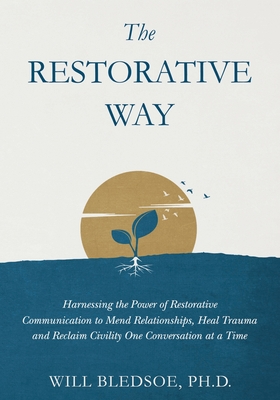 Coperta cărții 'The Restorative Way: Harnessing the Power of Restorative Communication to Mend Relationships, Heal Trauma, and Reclaim'