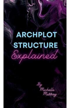 Coperta cărții 'Archplot Structure Explained - Michelle Murray'