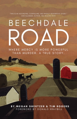 Beechdale Road: Where Mercy Is More Powerful Than Murder. A True Story. - Megan Shertzer