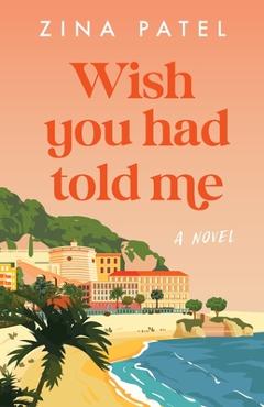 Coperta cărții 'Wish You Had Told Me - Zina Patel'
