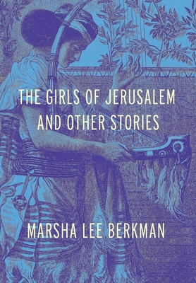 The Girls of Jerusalem and Other Stories - Marsha Lee Berkman