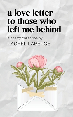 A Love Letter to Those Who Left Me Behind - Rachel Laberge