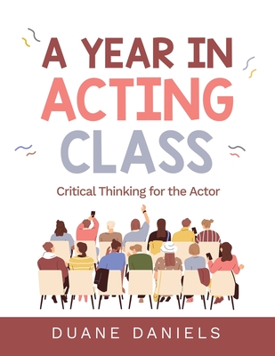 Coperta cărții 'A Year in Acting Class: Critical Thinking for the Actor - Duane Daniels'