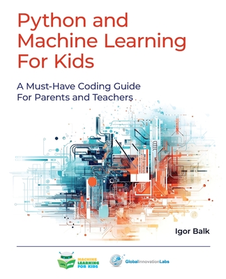 Coperta cărții 'Python and Machine Learning For Kids: A Must-Have Coding Guide For Parents and Teachers - Igor Balk'