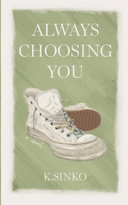 Always Choosing You - K. Sinko