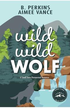 Poza produsului Wild Wild Wolf: A Small Town Paranormal Romance - B. Perkins