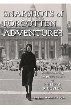 Coperta cărții 'Snapshots of Forgotten Adventures: Rediscovering the Piano Music of Philippa Schuyler - Sarah Masterson'