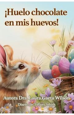 Coperta cărții '¡Huelo chocolate en mis huevos! - Laura Gaeta Wilson'