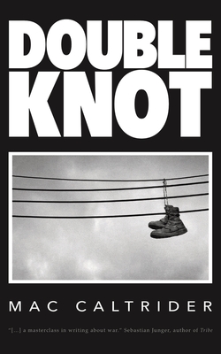 Double Knot: A War Memoir in Seven Essays - Mac Caltrider