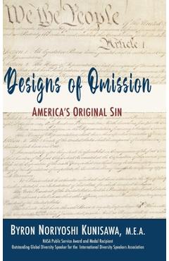 Coperta cărții 'Designs of Omission: America's Original Sin - Byron N. Kunisawa'