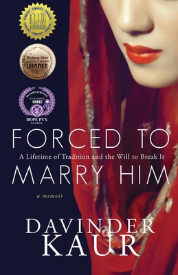 Forced to Marry Him: A Lifetime of Tradition and the Will to Break It - Davinder Kaur