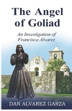 Coperta cărții 'An Investigation of Francisca Alvarez The Angel of Goliad - Dan Alvarez Garza'