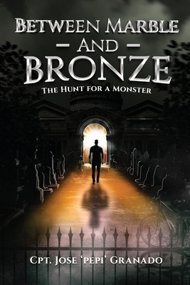 Coperta cărții 'Between Marble and Bronze: The Hunt for a Monster - Cpt Jose 'pepi' Granado'