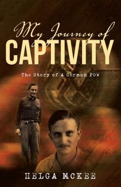 Coperta cărții 'My Journey of Captivity: The Story of a German POW - Helga Mckee'