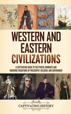 Coperta cărții 'Western and Eastern Civilizations: A Captivating Guide to the Pivotal Moments and Enduring Traditions of Philosophy,'