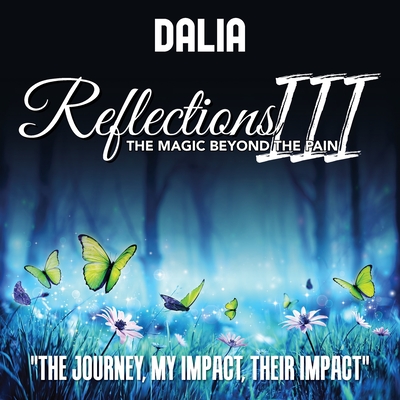 Reflections III: The Magic Beyond the Pain: The Journey, My Impact, Their Impact - Dalia Vernikovsky