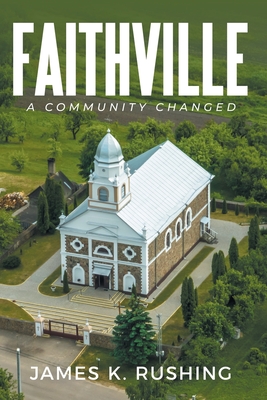 Faithville: A Community Changed - James K. Rushing