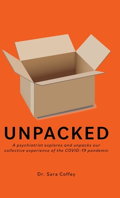 Coperta cărții 'Unpacked: A psychiatrist explores and unpacks our collective experience of the COVID-19 pandemic - Sara Coffey'