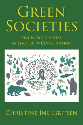 Coperta cărții 'Green Societies: Five Nordic States as Leaders in Conservation - Christine Ingebritsen'