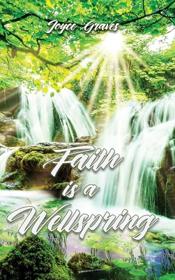 Faith is a Wellspring - Joyce Graves