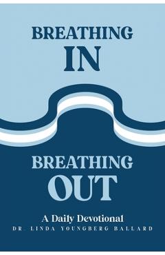 Coperta cărții 'Breathing In Breathing Out: A Daily Devotional - Linda Youngberg Ballard'