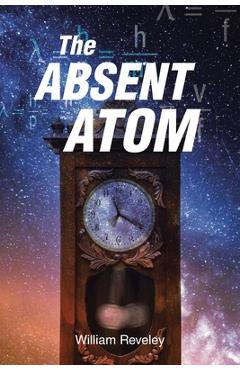 Coperta cărții 'The Absent Atom - William Reveley'