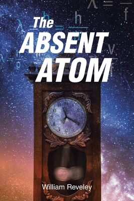 Coperta cărții 'The Absent Atom - William Reveley'