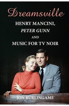 Poza produsului Dreamsville: Henry Mancini, Peter Gunn, and Music for TV Noir - Jon Burlingame