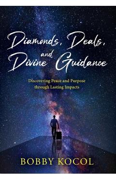Poza produsului Diamonds, Deals, and Divine Guidance: Discovering Peace and Purpose through Lasting Impacts - Bobby Kocol