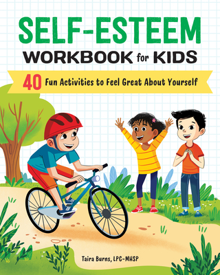 Self-Esteem Workbook for Kids: 40 Fun Activities to Feel Great about Yourself - Taira Burns