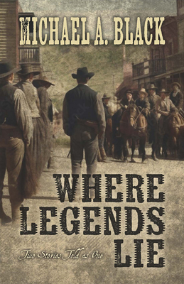 Where Legends Lie - Michael A. Black