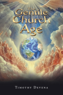 The Gentile Church Age - Timothy Devena