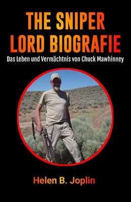 The Sniper Lord Biografie: Das Leben und Vermächtnis von Chuck Mawhinney - Helen B. Joplin