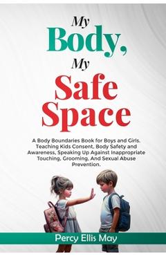 Coperta cărții 'My Body, My Safe Space: A Body Boundaries Book for Boys and Girls. Teaching Kids Consent, Body Safety and Awareness,'