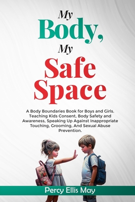 Coperta cărții 'My Body, My Safe Space: A Body Boundaries Book for Boys and Girls. Teaching Kids Consent, Body Safety and Awareness,'
