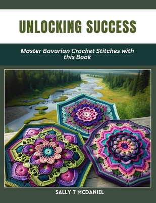 Unlocking Success: Master Bavarian Crochet Stitches with this Book - Sally T. Mcdaniel