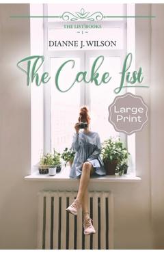 Coperta cărții 'The Cake List: Large Print: Contemporary Christian women's fiction - feelgood, faith-filled & fun. - Dianne J. Wilson'