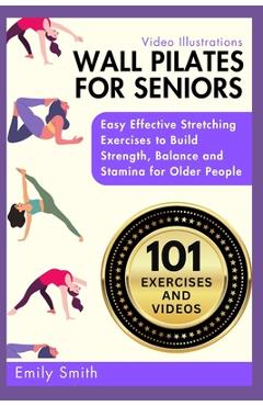 Coperta cărții 'Wall Pilates for Seniors: Easy Effective Stretching Exercises to Build Strength, Balance and Stamina for Older People'