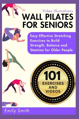 Coperta cărții 'Wall Pilates for Seniors: Easy Effective Stretching Exercises to Build Strength, Balance and Stamina for Older People'