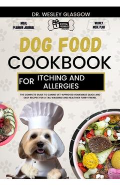 Coperta cărții 'Dog Food Cookbook for Itching and Allergies: The Complete Guide to Canine Vet-Approved Homemade Quick and Easy Recipes'
