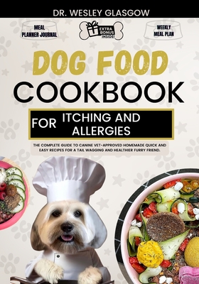 Coperta cărții 'Dog Food Cookbook for Itching and Allergies: The Complete Guide to Canine Vet-Approved Homemade Quick and Easy Recipes'