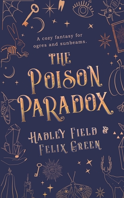 The Poison Paradox: A Cozy Fantasy for Ogres and Sunbeams - Felix A. Green