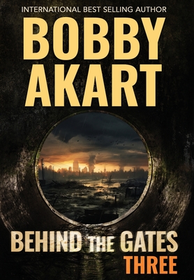 Behind The Gates 3: A Post Apocalyptic Survival Thriller - Bobby Akart